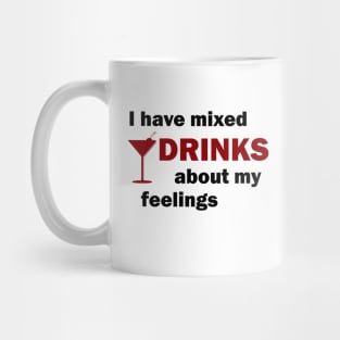 I Have Mixed Drinks About My Feelings Mug